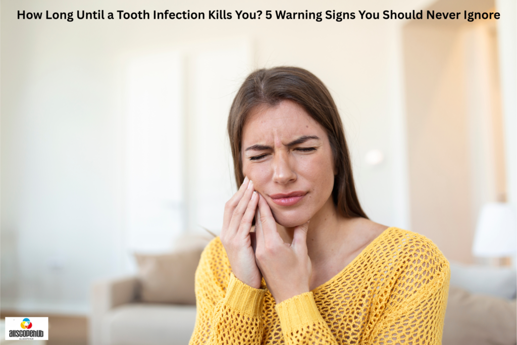 How Long Until a Tooth Infection Kills You