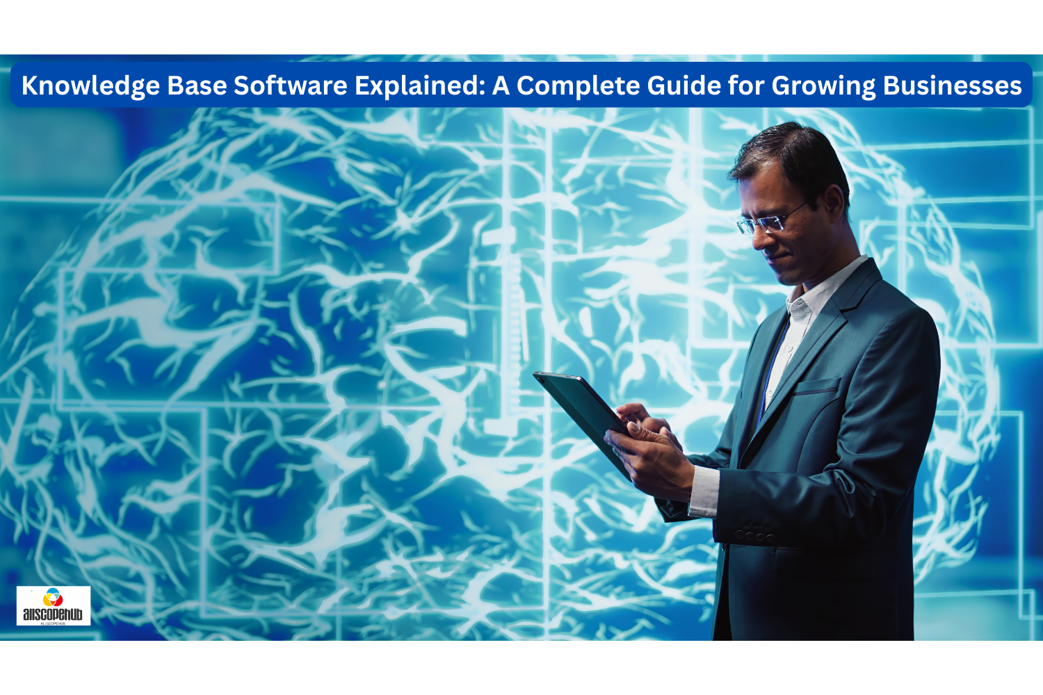 Knowledge Base Software Explained: A Complete Guide for Growing Businesses